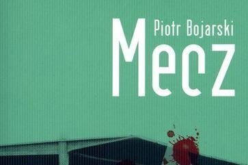 Komisarka na tropie - recenzja Meczu Piotra Bojarskiego