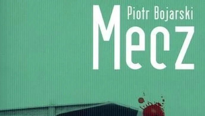 Komisarka na tropie - recenzja ,,Meczu" Piotra Bojarskiego