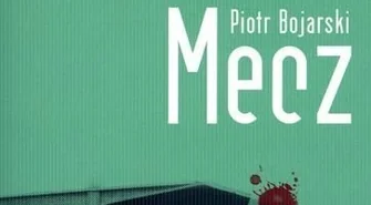 Komisarka na tropie - recenzja ,,Meczu" Piotra Bojarskiego