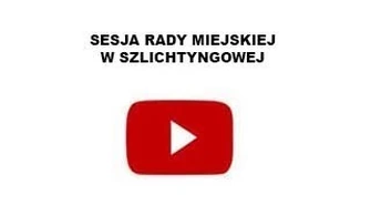 Sesja Rady Miejskiej w Szlichtyngowej - relacja