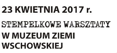 Niedzielne Stempelkowe Zabawy w Muzeum Ziemi Wschowskiej