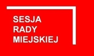 We wtorek sesja Rady Miejskiej