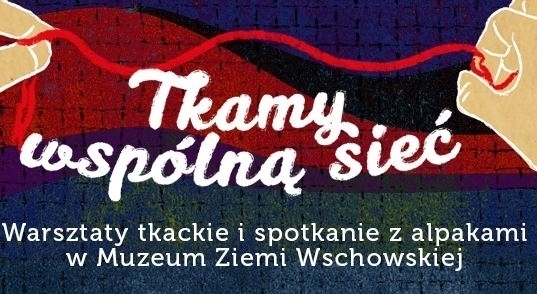 Tkamy wspólną sieć - integracyjne warsztaty tkackie w MZW