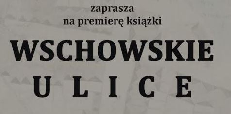 W marcu premiera książki Wschowskie ulice część III. Polskie Przedmieście 2
