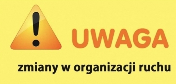 Uwaga - zmiana organizacji ruchu
