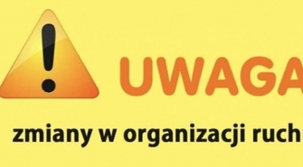 Uwaga - zmiana organizacji ruchu