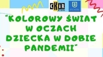 Kolorowy świat w oczach dziecka w dobie pandemii