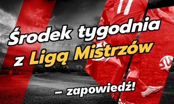 Środek tygodnia z Ligą Mistrzów zapowiedź