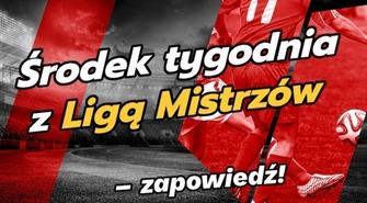 Środek tygodnia z Ligą Mistrzów – zapowiedź!