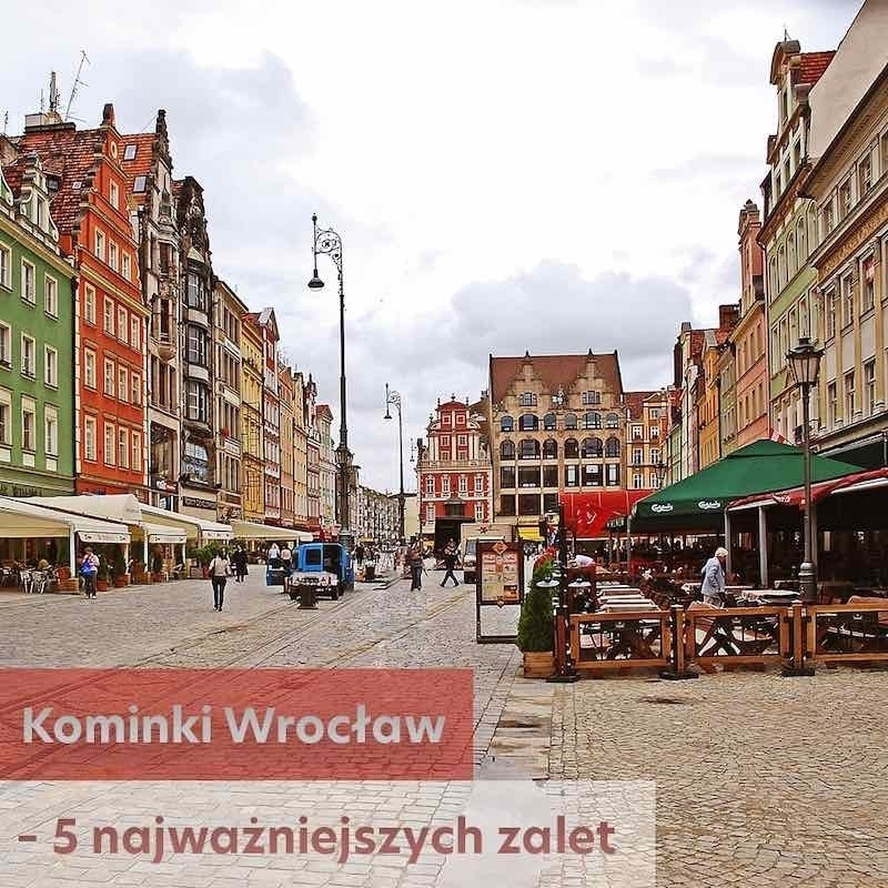Kominki Wrocław 5 najważniejszych zalet