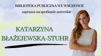 Spotkanie autorskie z Katarzyną Błażejewską-Stuhr - zaprasza Biblioteka we Wschowie