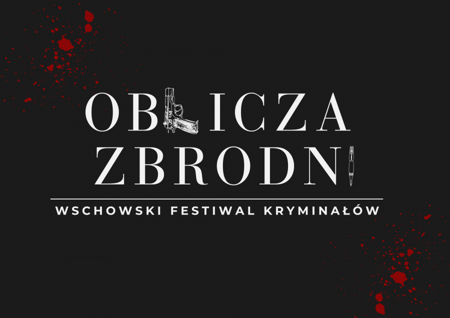 I Wschowski Festiwal Kryminałów Oblicza Zbrodni odkryj tajemnice literackiej zbrodni