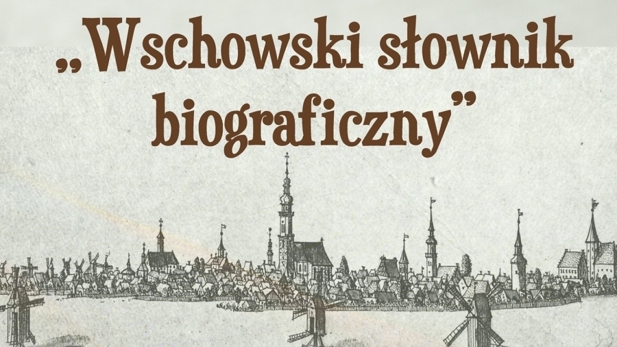 Wschowski słownik biograficzny gotowy. Premiera już w kwietniu