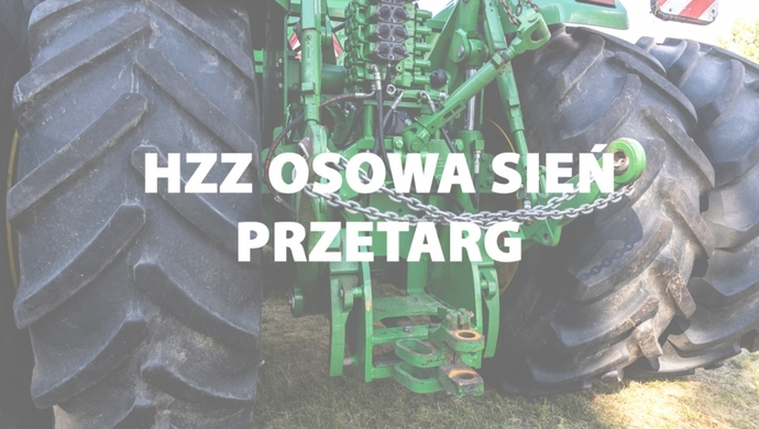 HZZ Osowa Sień ogłosiła przetarg na sprzedaż maszyn i urządzeń rolniczych