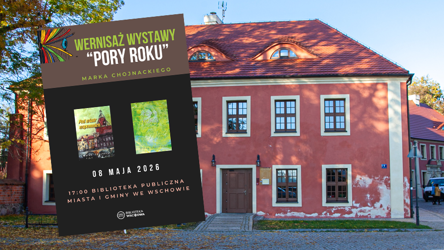 Wernisaż wystawy artystycznej Pory roku Marka Chojnackiego. Zaprasza Biblioteka we Wschowie